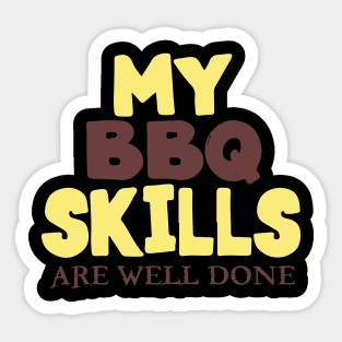 My BBQ Skills Are Well Done Sticker